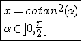 \fbox{x=cotan^2(\alpha)\\\alpha\in]0,\frac{\pi}{2}]}